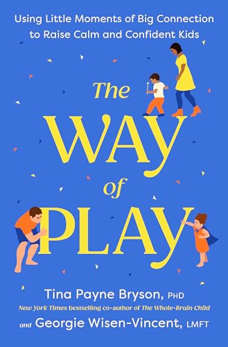 cover image The Way of Play: Using Little Moments of Big Connection to Raise Calm and Confident Kids