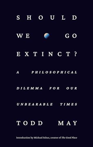 cover image Should We Go Extinct?: A Philosophical Dilemma for Our Unbearable Times