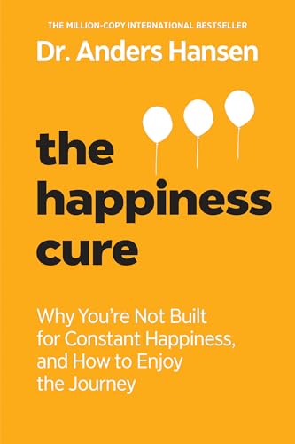 cover image The Happiness Cure: Why You’re Not Built for Constant Happiness, and How to Enjoy the Journey