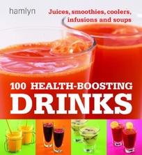 100 Health-Boosting Drinks: Juices