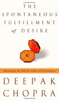 THE SPONTANEOUS FULFILLMENT OF DESIRE: Harnessing the Infinite Power of Coincidence