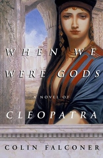 When We Were Gods: A Novel of Cleopatra