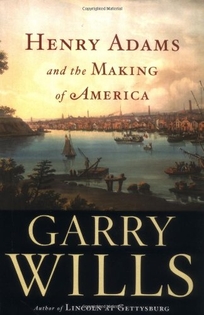 Henry Adams and the Making of America