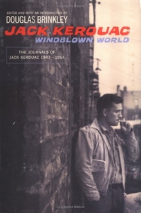 WINDBLOWN WORLD: The Journals of Jack Kerouac 1947–1954