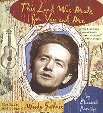 THIS LAND WAS MADE FOR YOU AND ME: The Life and Songs of Woody Guthrie