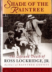 Shade of the Raintree: 2the Life and Death of Ross Lockridge