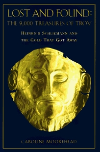 Lost and Found: 8heinrich Schliemann and the Gold That Got Away