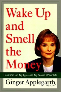 Wake Up and Smell the Money: Fresh Starts at Any Age-And Any Season of Your Life