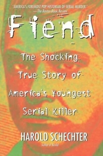 Fiend: The Shocking True Story of Americas Youngest Serial Killer