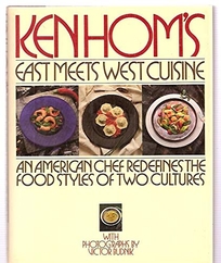 Ken Hom's East Meets West Cuisine: An American Chef Redefines the Foodstyles of Two Cultures