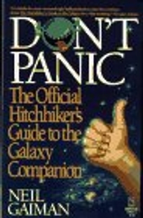Dont Panic; The Official Guide to the Galaxy Companion: The Official Hitchhikers Guide to the Galaxy Companion