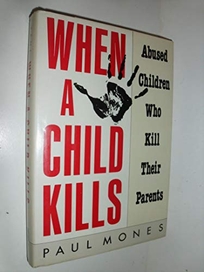 When a Child Kills: Abused Children Who Kill Their Parents