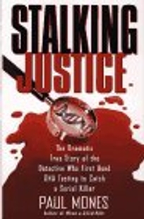 Stalking Justice: The Dramatic True Story of the Detective Who First Used DNA Testing To...