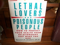 Lethal Lovers and Poisonous People: How to Protect Your Health from Relationships That Make You Sick