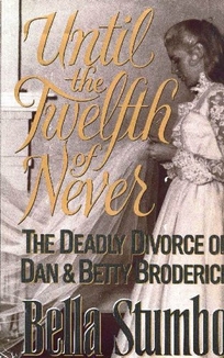 Until the Twelfth of Never: The Deadly Divorce of Dan and Betty Broderick