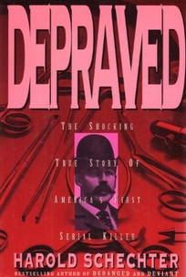 Depraved: The Shocking True Story of America's First Serial Killer