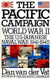 Pacific Campaign: World War II--The U.S.-Japanese Naval War 1941-1945