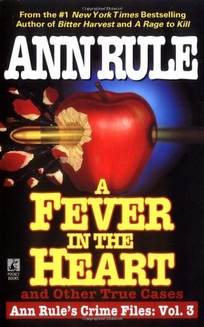 A Fever in the Heart: Ann Rule's Crime Files Volume III