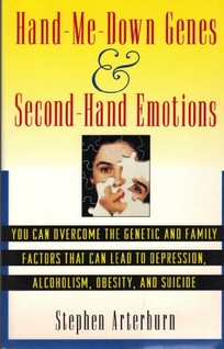 Hand Me-Down Genes and Second-Hand Emotions: You Can Overcome the Genetic and Family Factors That Can Lead to Depression