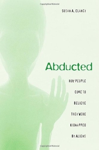 Abducted: How People Come to Believe They Were Kidnapped by Aliens