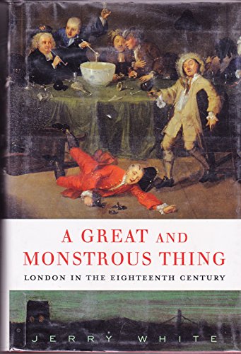 cover image A Great and Monstrous Thing: London in the Eighteenth Century
