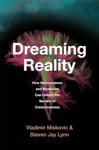 cover image Dreaming Reality: How Neuroscience and Mysticism Can Unlock the Secrets of Consciousness