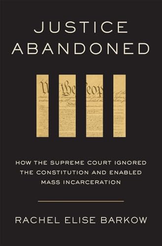 cover image Justice Abandoned: How the Supreme Court Ignored the Constitution and Enabled Mass Incarceration