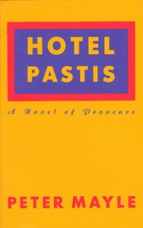 Hotel Pastis: A Novel of Provence