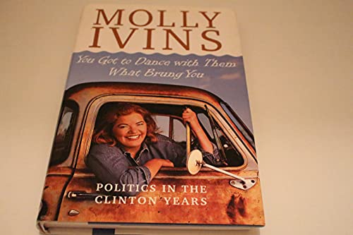 cover image You Got to Dance with Them What Brung You: Politics in the Clinton Years