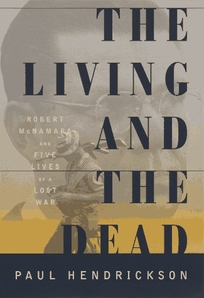 The Living and the Dead: Robert McNamara and Five Lives of a Lost War