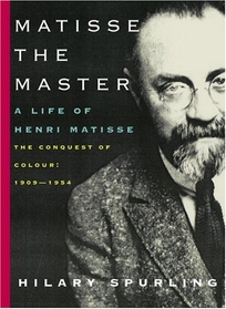 Matisse the Master: A Life of Henri Matisse: The Conquest of Colour