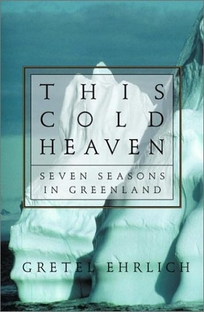 THIS COLD HEAVEN: Seven Seasons in Greenland