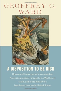 A Disposition to Be Rich: How a Small-Town Pastor’s Son Ruined an American President