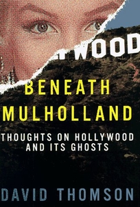 Beneath Mulholland: Thoughts on Hollywood and Its Ghosts