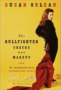 The Bullfighter Checks Her Makeup: My Encounters with Extraordinary People