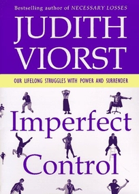 Imperfect Control: Our Lifelong Struggles with Power and Surrender