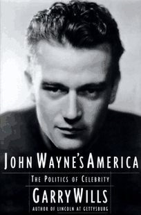 John Wayne's America: The Politics of Celebrity