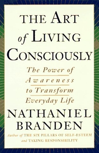 The Art of Living Consciously: The Power of Awareness to Transform Everyday Life