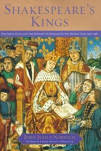 Shakespeare's Kings: The Great Plays and the History of England in the Middle Ages: 1337-1485