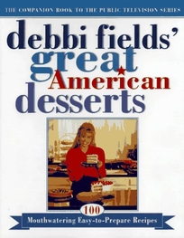 Debbi Fields' Great American Desserts: 100 Mouthwatering