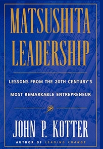 Matsushita: Lessons from the 20th Century's Most Remarkable Entrepreneur