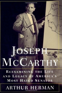 Joseph McCarthy: Reexamining the Life and Legacy of America's Most Hated Senator