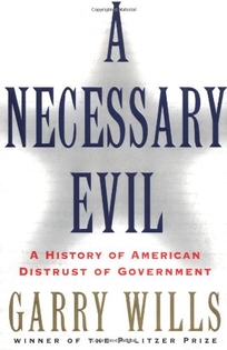 A Necessary Evil: A History of American Distrust of Government