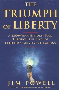 The Triumph of Liberty: A 2000 Year History Told Through the Lives of Freedom's Greatest Champions