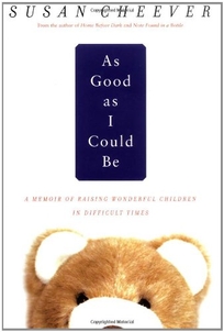 AS GOOD AS I COULD BE: A Memoir About Raising Wonderful Children in Difficult Times