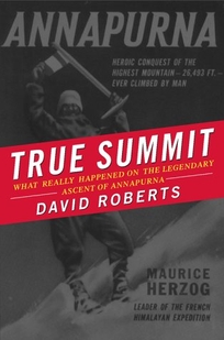 True Summit: What Really Happened on the Legendary Ascent of Annapurna