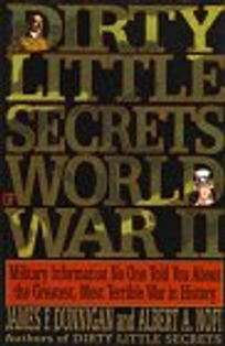 Dirty Little Secrets of World War II: Military Information No One Told You about the Greatest