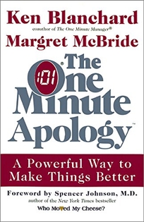 THE ONE MINUTE APOLOGY: A Powerful Way to Make Things Better at Work and at Home