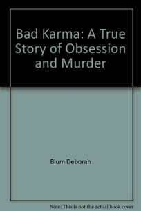 Bad Karma: A True Story of Obsession and Murder