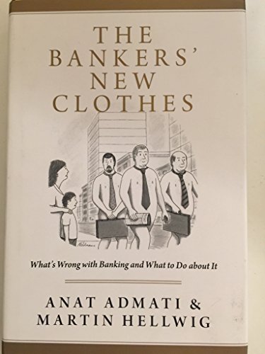 cover image The Bankers' New Clothes: What's Wrong with Banking and What to Do about It
